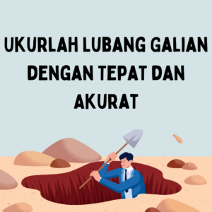 Mengukur Lubang Galian dengan Akurat