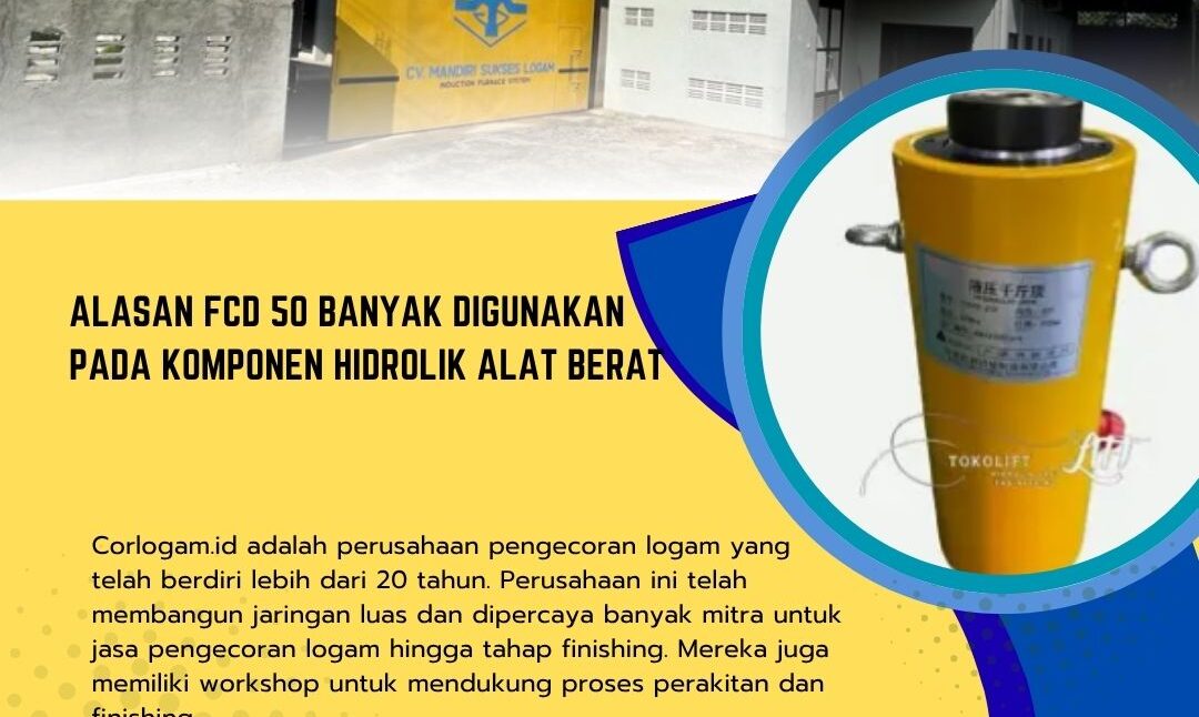 Alasan FCD 50 Banyak Digunakan pada Komponen Hidrolik Alat Berat