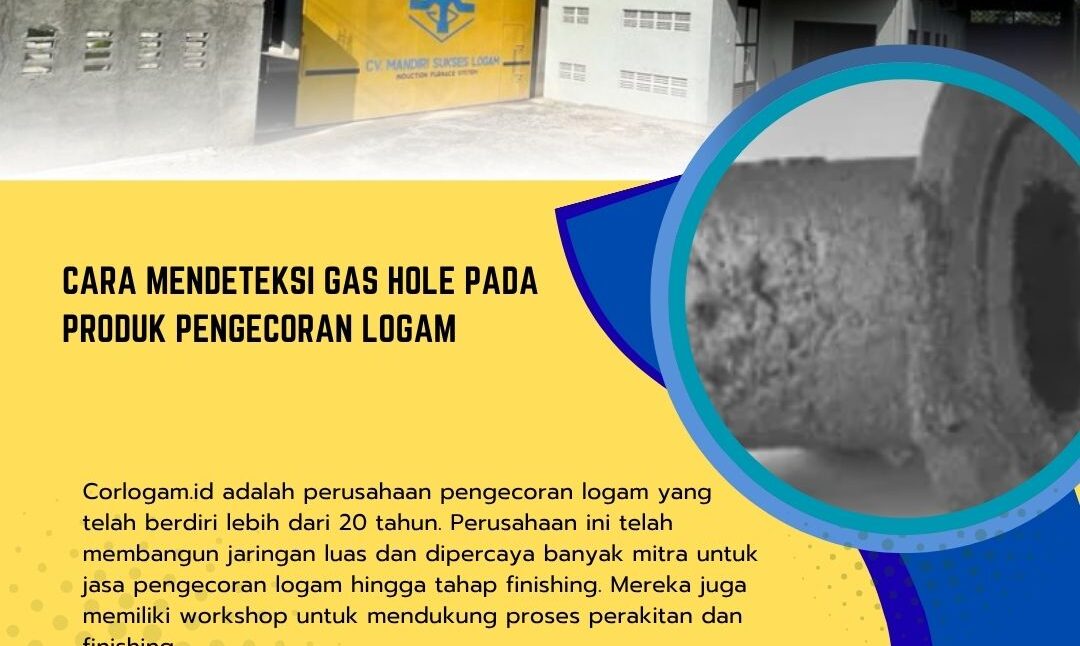 Cara Mendeteksi Gas Hole pada Produk Pengecoran Logam