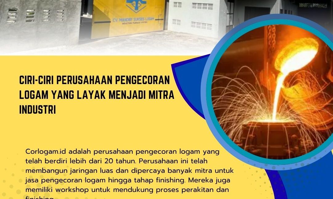 Ciri-Ciri Perusahaan Pengecoran Logam yang Layak Menjadi Mitra Industri
