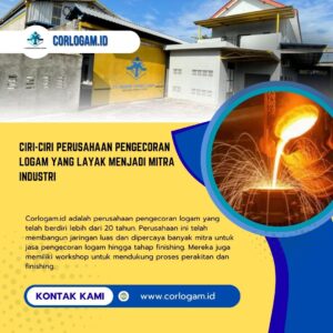 Ciri-Ciri Perusahaan Pengecoran Logam yang Layak Menjadi Mitra Industri