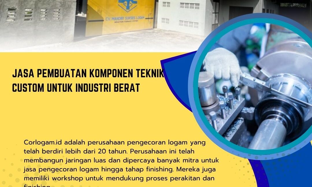 Jasa Pembuatan Komponen Teknik Custom untuk Industri Berat