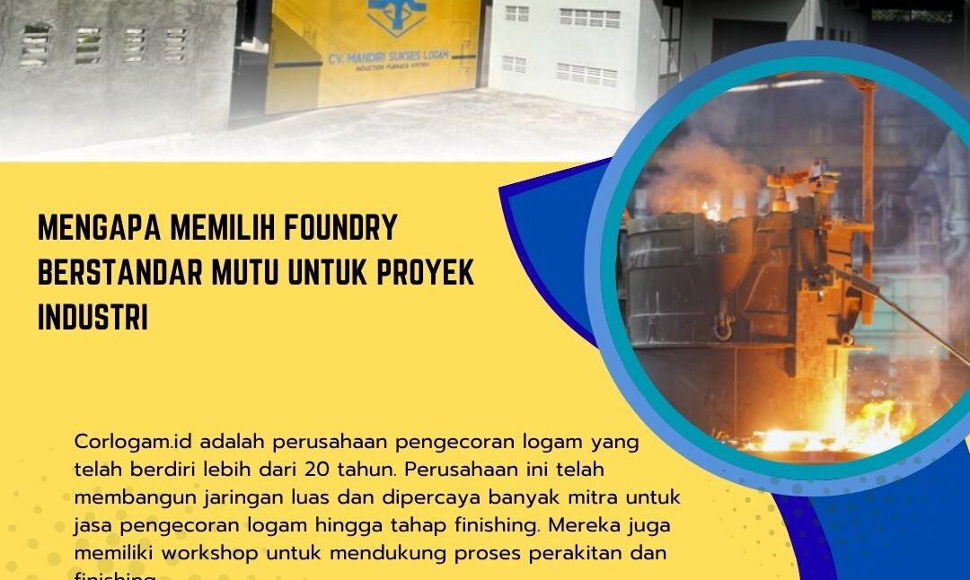 Mengapa Memilih Foundry Berstandar Mutu untuk Proyek Industri