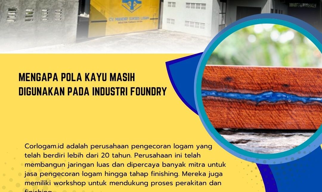 Mengapa Pola Kayu Masih Digunakan pada Industri Foundry