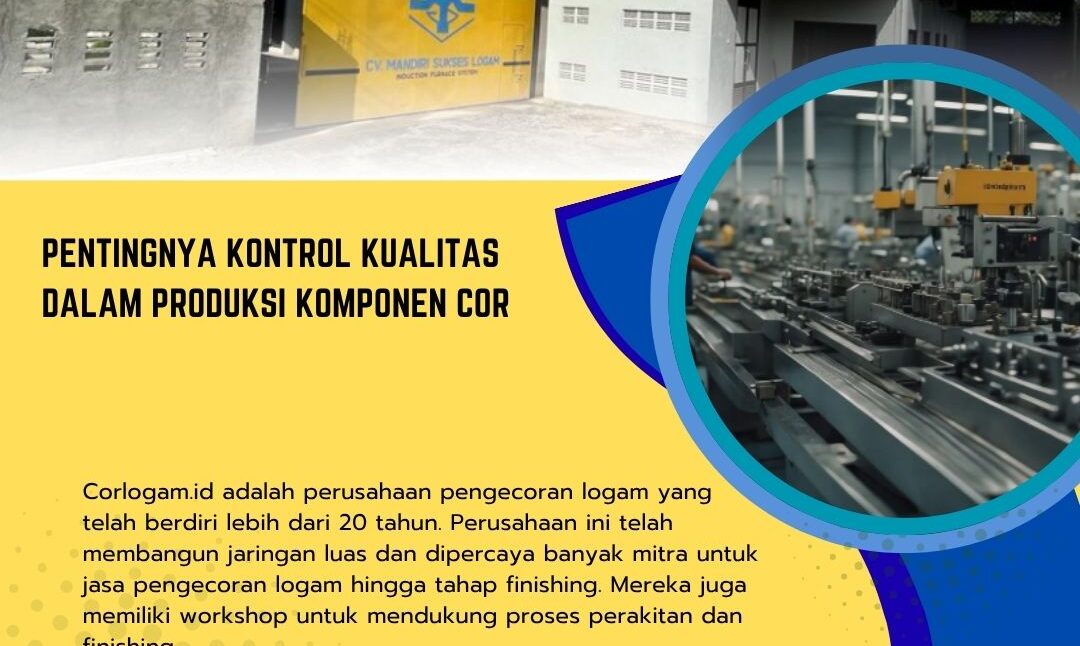 Pentingnya Kontrol Kualitas dalam Produksi Komponen Cor