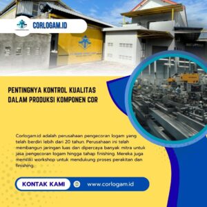 Pentingnya Kontrol Kualitas dalam Produksi Komponen Cor