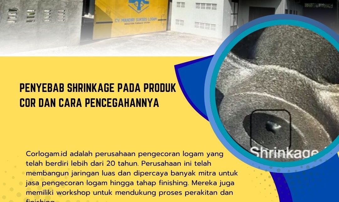 Penyebab Shrinkage pada Produk Cor dan Cara Pencegahannya