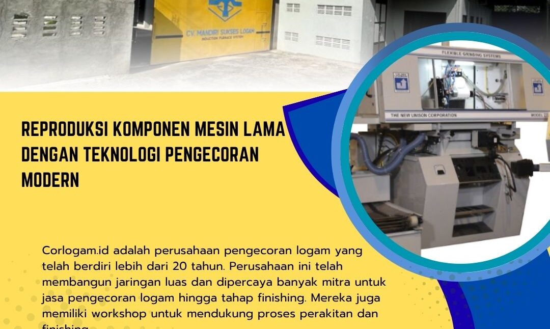 Reproduksi Komponen Mesin Lama dengan Teknologi Pengecoran Modern