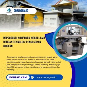 Reproduksi Komponen Mesin Lama dengan Teknologi Pengecoran Modern