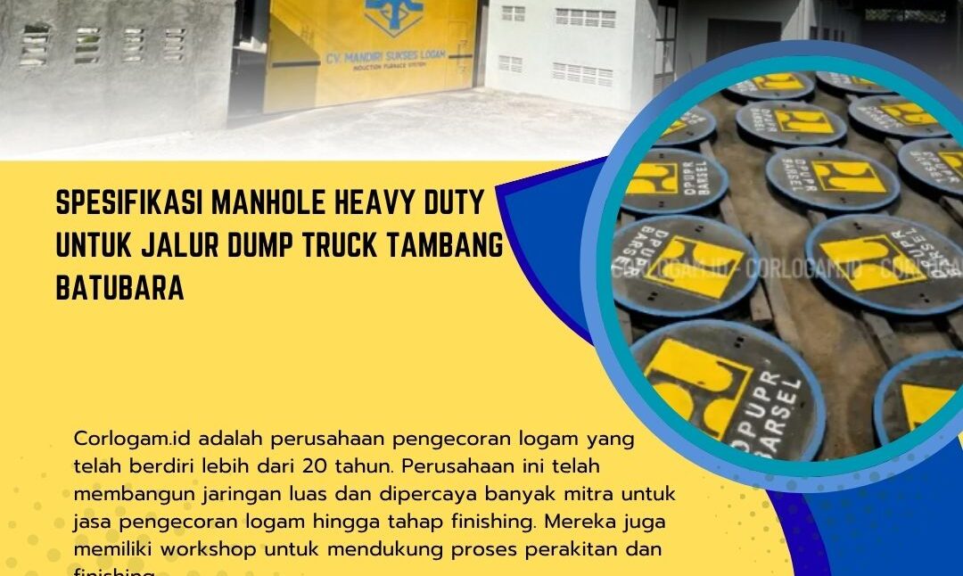 Spesifikasi Manhole Heavy Duty untuk Jalur Dump Truck Tambang Batubara