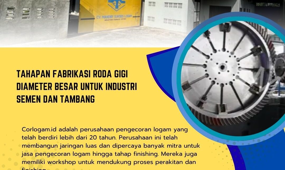 Tahapan Fabrikasi Roda Gigi Diameter Besar untuk Industri Semen dan Tambang