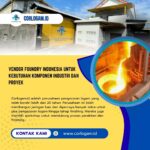 Vendor Foundry Indonesia untuk Kebutuhan Komponen Industri dan Proyek